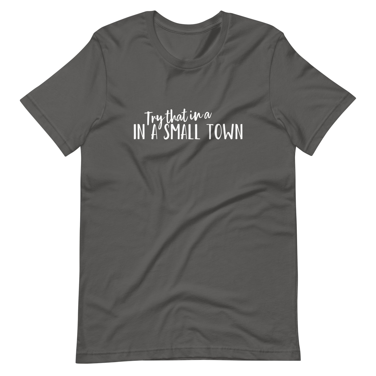 Try that in a Small Town T-shirt