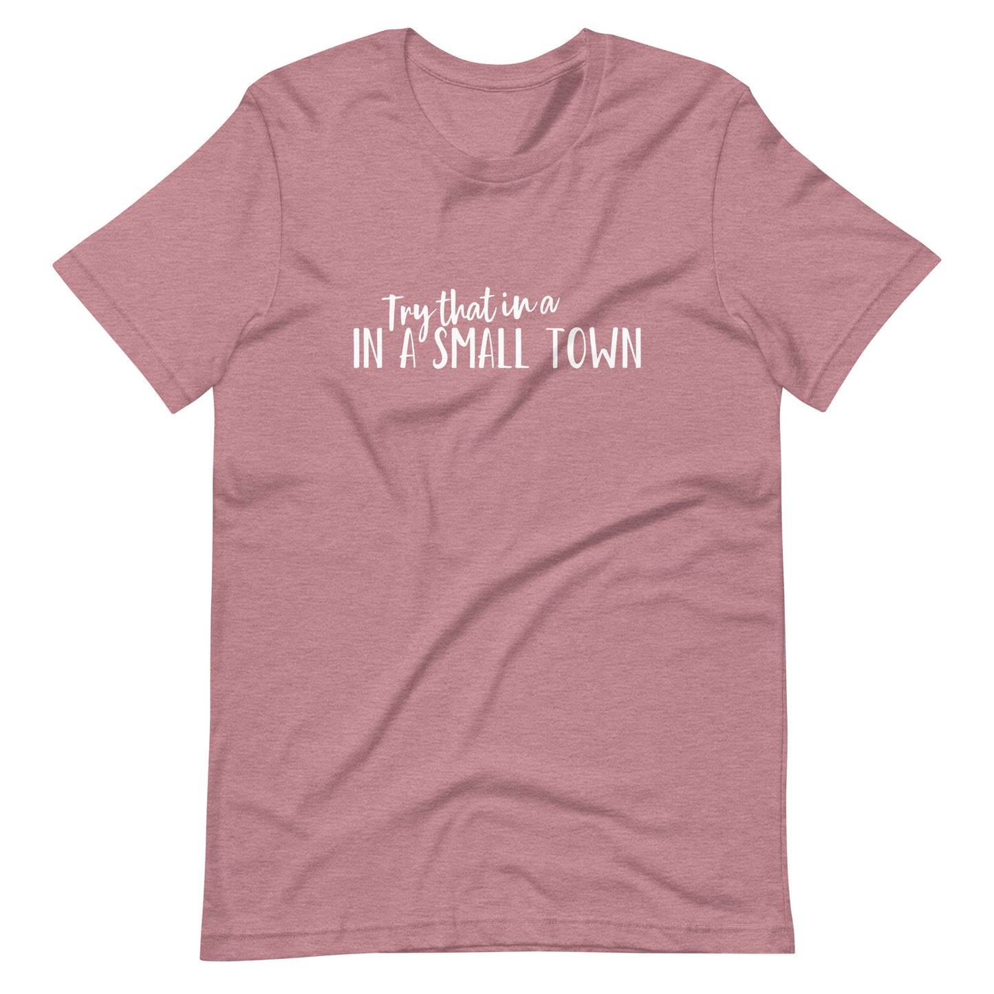 Try that in a Small Town T-shirt