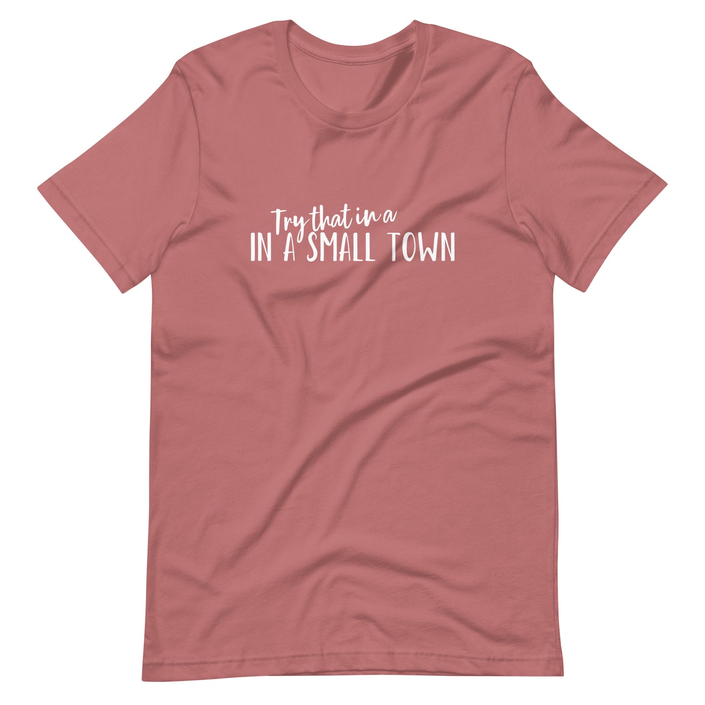 Try that in a Small Town T-shirt