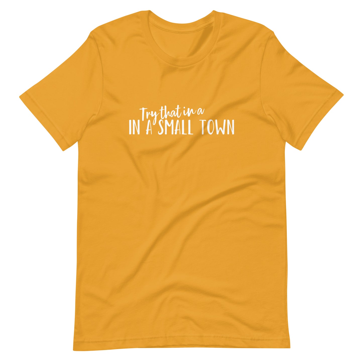 Try that in a Small Town T-shirt