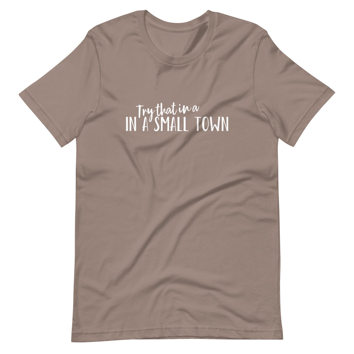 Try that in a Small Town T-shirt