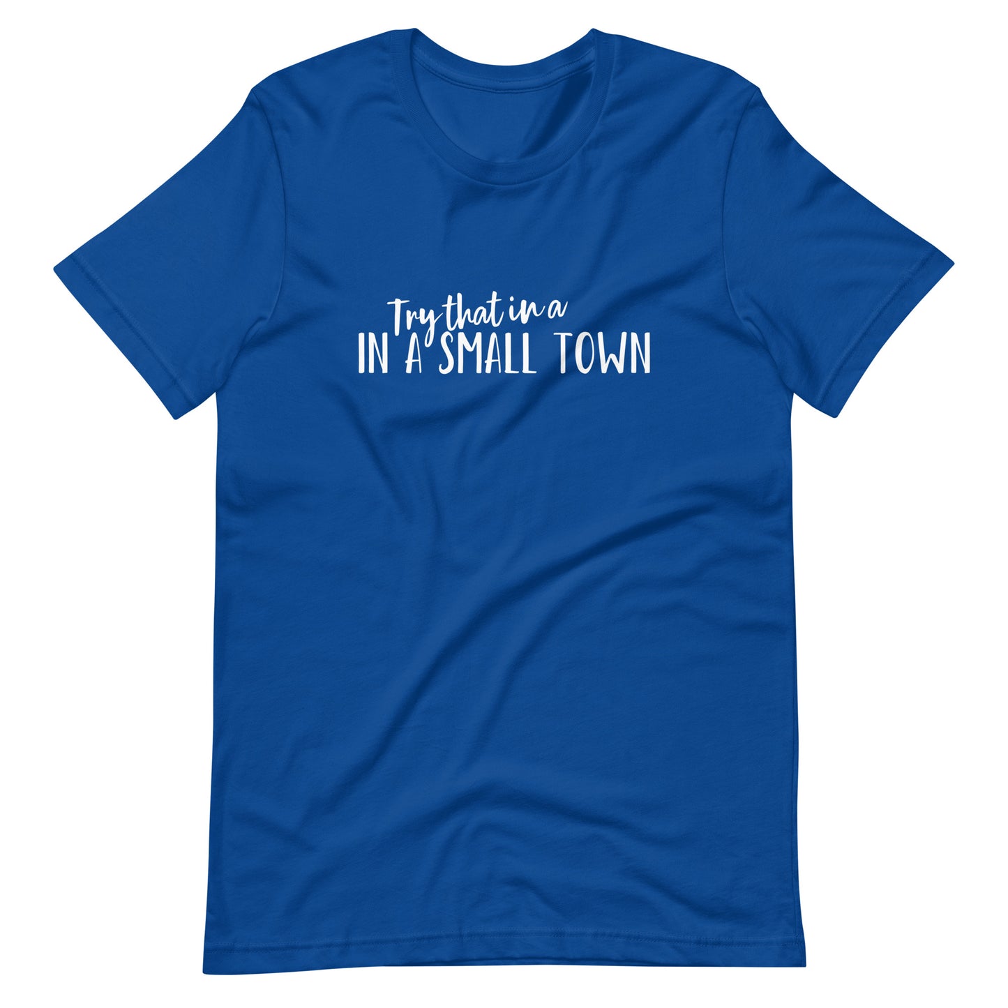 Try that in a Small Town T-shirt