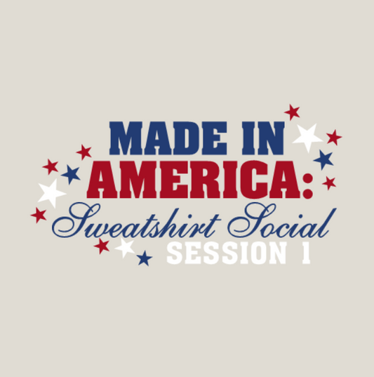 Made in America: Sweatshirt Social SESSION 1