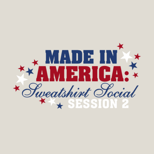 Made in America: Sweatshirt Social SESSION 2