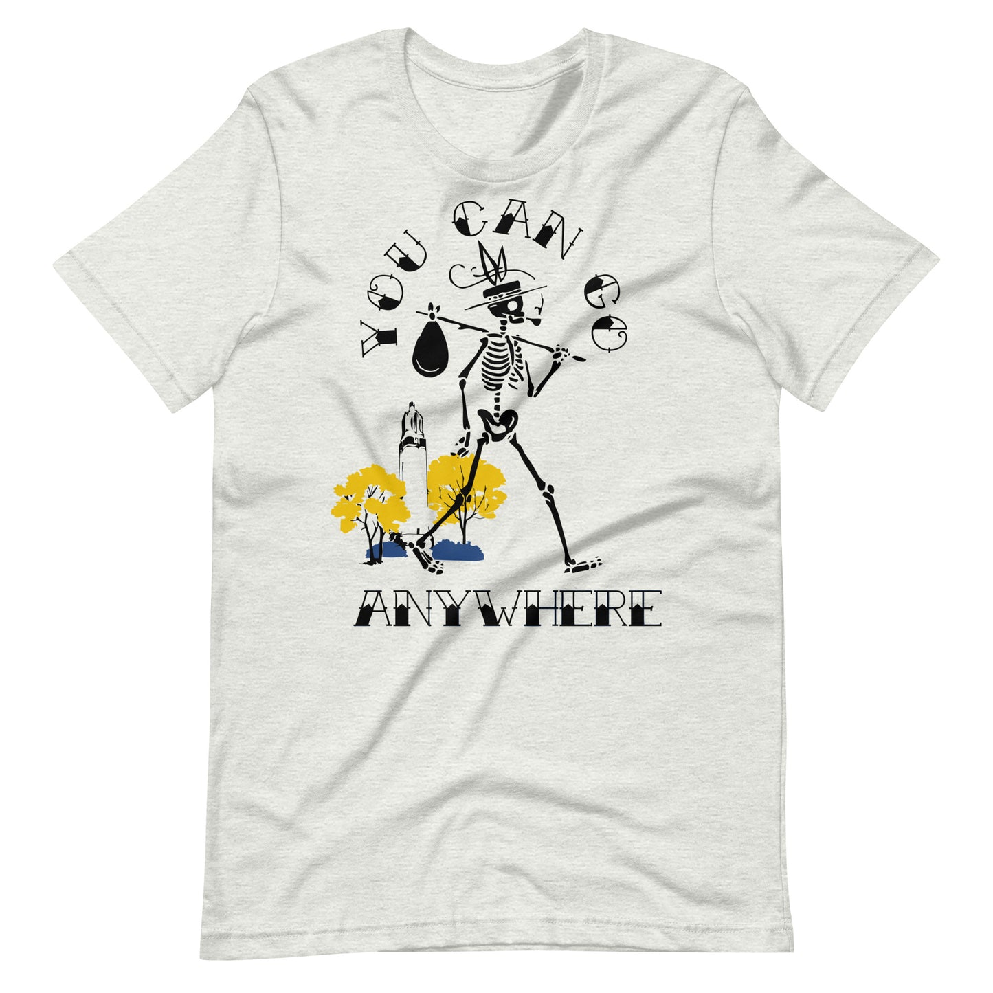 You Can Go Anywhere T-Shirt