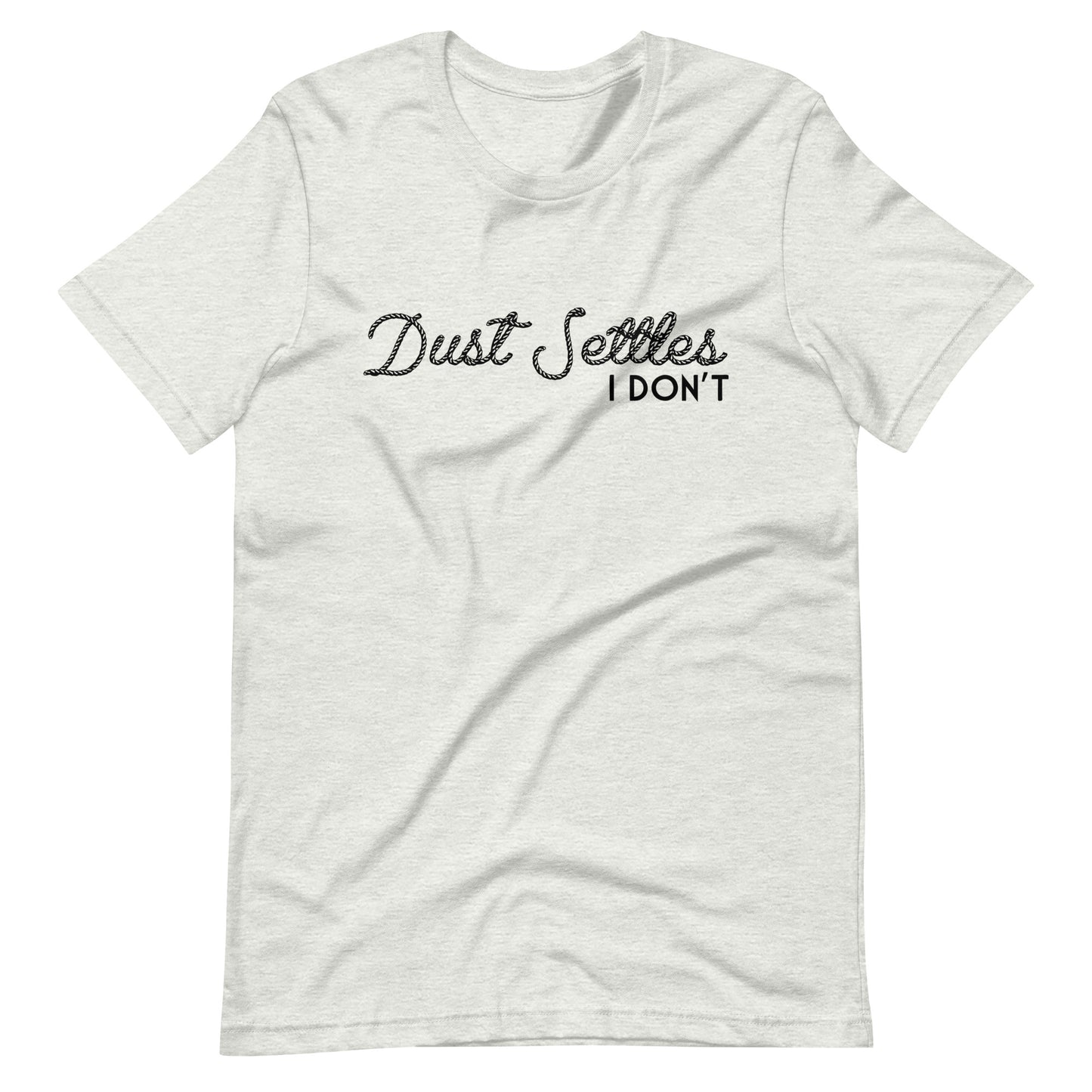 Dust Settles, I Don't T-shirt