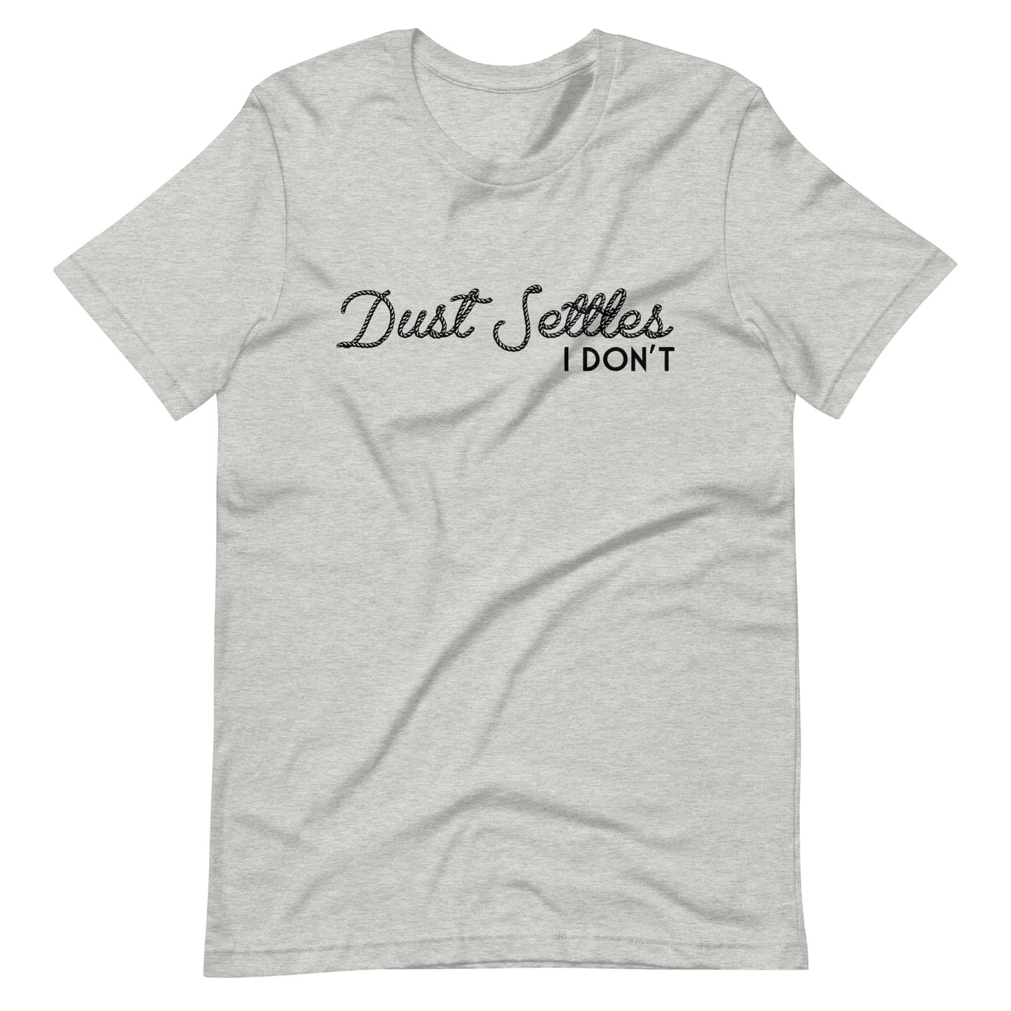 Dust Settles, I Don't T-shirt