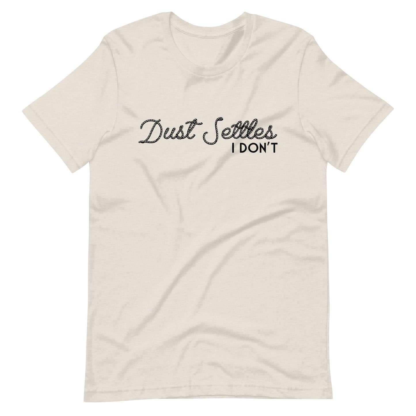 Dust Settles, I Don't T-shirt