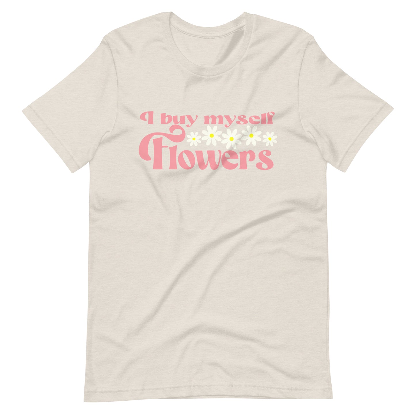 I buy Myself Flowers Unisex t-shirt