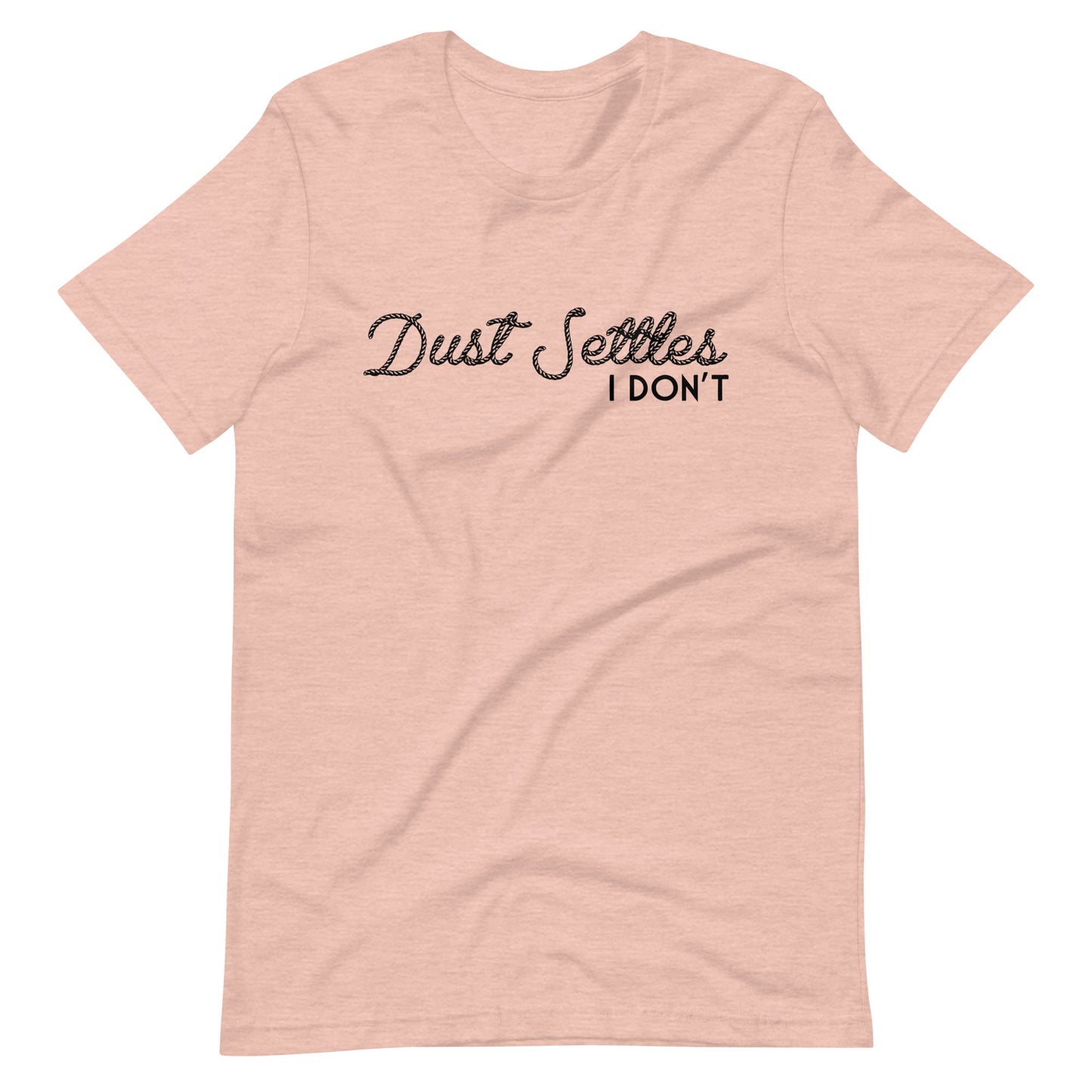 Dust Settles, I Don't T-shirt