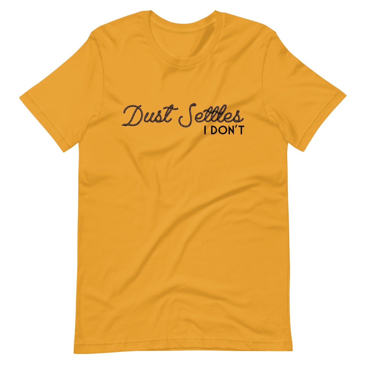 Dust Settles, I Don't T-shirt