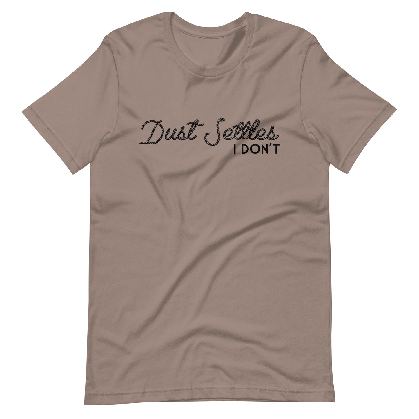 Dust Settles, I Don't T-shirt