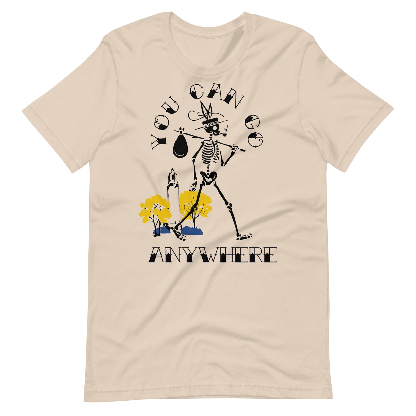 You Can Go Anywhere T-Shirt