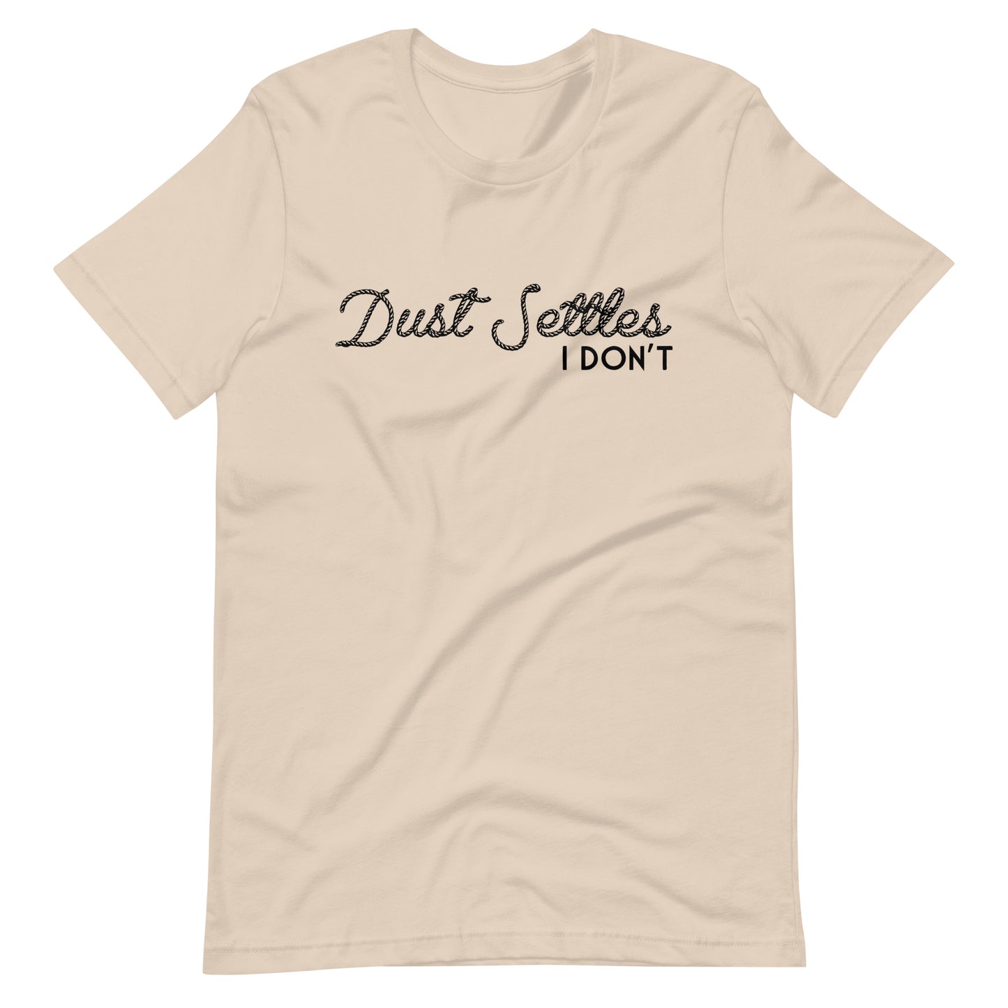 Dust Settles, I Don't T-shirt