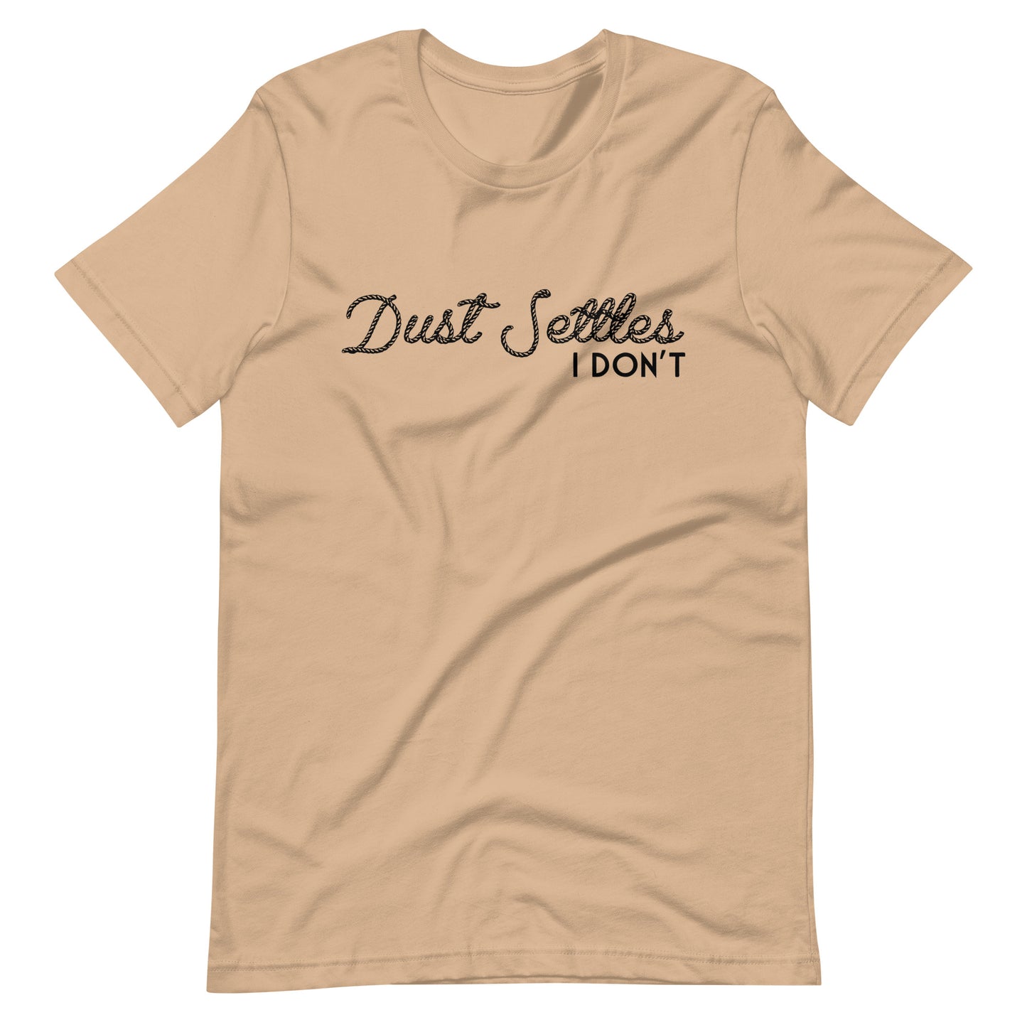 Dust Settles, I Don't T-shirt