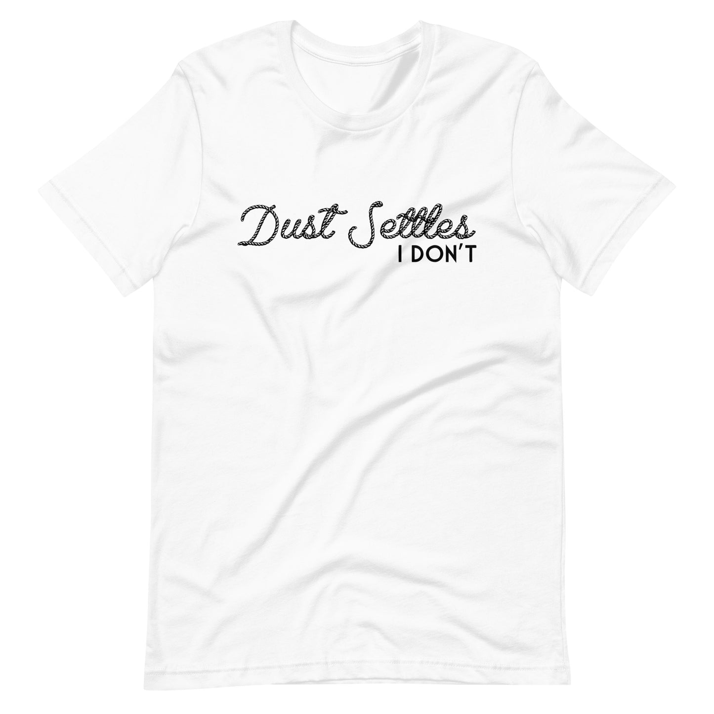 Dust Settles, I Don't T-shirt